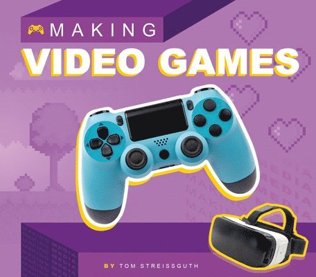 Tom Streissguth - Making Video Games, Inbunden