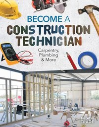 bokomslag Become a Construction Technician: Carpentry, Plumbing & More: Carpentry, Plumbing & More