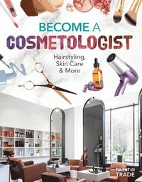 bokomslag Become a Cosmetologist: Hairstyling, Skin Care & More: Hairstyling, Skin Care & More