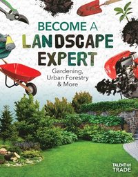 bokomslag Become a Landscape Expert: Gardening, Urban Forestry & More: Gardening, Urban Forestry & More