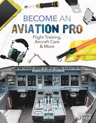 bokomslag Become an Aviation Pro: Flight Training, Aircraft Care & More: Flight Training, Aircraft Care & More