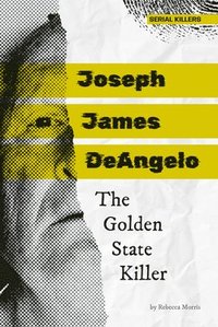 bokomslag Joseph James Deangelo: The Golden State Killer: The Golden State Killer