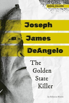 bokomslag Joseph James Deangelo: The Golden State Killer: The Golden State Killer