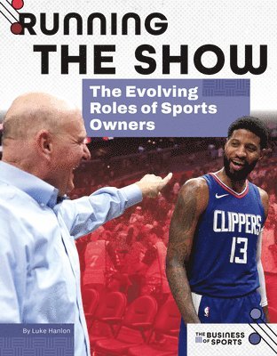 Luke Hanlon - Running the Show: The Evolving Roles of Sports Owners: The Evolving Roles of Sports Owners, Inbunden