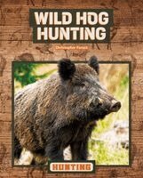 Christopher Forest - Wild Hog Hunting, Inbunden