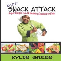 bokomslag Kylin's Snack Attack: Super Simple Fun & Healthy Snacks For Kids