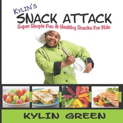 Kylin's Snack Attack: Super Simple Fun & Healthy Snacks For Kids 1