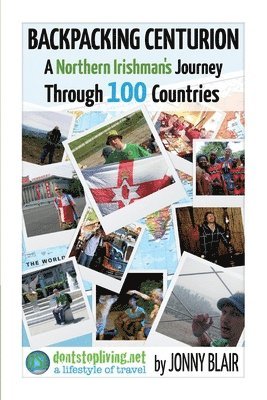 Backpacking Centurion - A Northern Irishman's Journey Through 100 Countries 1