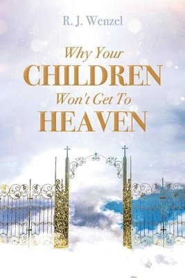 bokomslag Why Your Children Won't Get To Heaven