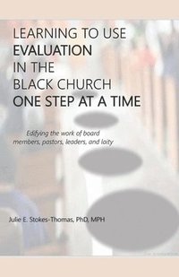 bokomslag LEARNING TO USE EVALUATION IN THE BLACK CHURCH ONE STEP AT A TIME