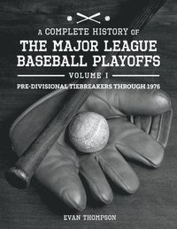 bokomslag A Complete History of the Major League Baseball Playoffs - Volume I: Pre-di