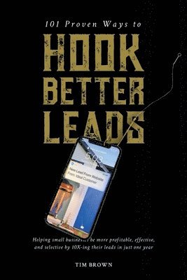 Tim Brown - 101 Proven Ways to Hook Better Leads, Häftad