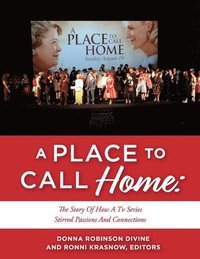 bokomslag A PLACE TO CALL HOME: THE STORY OF HOW A TV SERIES STIRRED PASSIONS AND CONNECTIONS