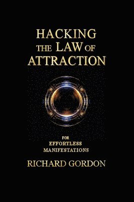 Richard Gordon QC, Richard Gordon - Hacking the Law of Attraction, Häftad