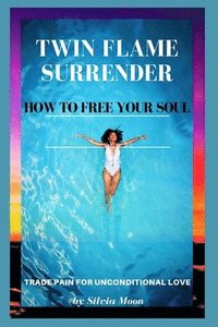 bokomslag Twin Flame Surrender: How To Free Your S