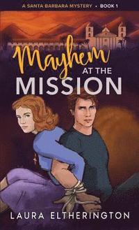 bokomslag Mayhem at the Mission: A Santa Barbara Mystery
