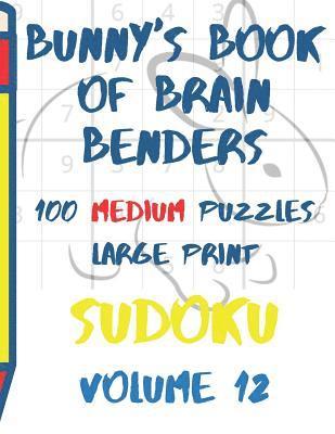 bokomslag Bunnys Book of Brain Benders Volume 12 100 Medium Sudoku Puzzles Large Print: (cpll.0316)