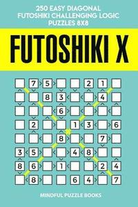 bokomslag Futoshiki X: 250 Easy Diagonal Futoshiki Challenging Logic Puzzles 8x8