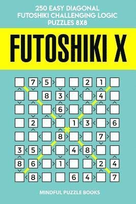 bokomslag Futoshiki X: 250 Easy Diagonal Futoshiki Challenging Logic Puzzles 8x8