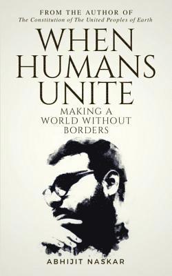 bokomslag When Humans Unite: Making A World Without Borders