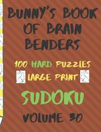 bokomslag Bunnys Book of Brain Benders Volume 30 100 Hard Sudoku Puzzles Large Print: (cpll.0337)