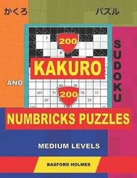 bokomslag 200 Kakuro sudoku and 200 Numbricks puzzles medium levels.: Kakuro 8x8 + 9x9 + 10x10 + 11x11 and Numbricks medium puzzles.