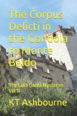 bokomslag The Corpus Delicti in the Gondola to Monte Baldo: The Lake Garda Mysteries Vol 11