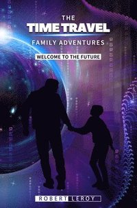bokomslag The Time Travel Family Adventures: Welcome to the Future