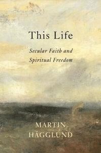 bokomslag This Life: Secular Faith and Spiritual Freedom