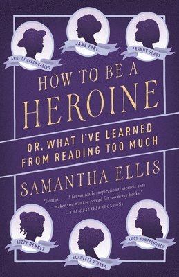 bokomslag How to Be a Heroine: Or, What I've Learned from Reading Too Much