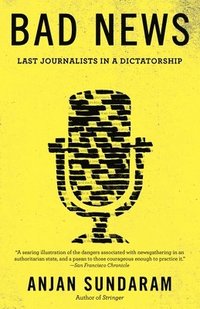bokomslag Bad News: Last Journalists in a Dictatorship