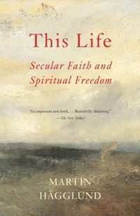 bokomslag This Life: Secular Faith and Spiritual Freedom