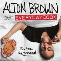 bokomslag Alton Brown: Everydaycook: A Cookbook