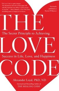 bokomslag The Love Code: The Secret Principle to Achieving Success in Life, Love, and Happiness