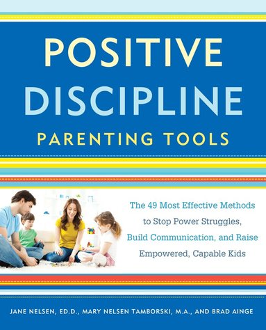 Jane Nelsen Ed.D., Mary Nelsen Tamborski, Brad Ainge - Positive Discipline Parenting Tools, Häftad