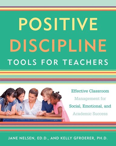 Jane Nelsen Ed.D., Kelly Gfroerer Ph.D. - Positive Discipline Tools for Teachers, Häftad