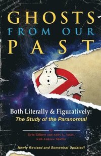 bokomslag Ghosts from Our Past: Both Literally and Figuratively: The Study of the Paranormal
