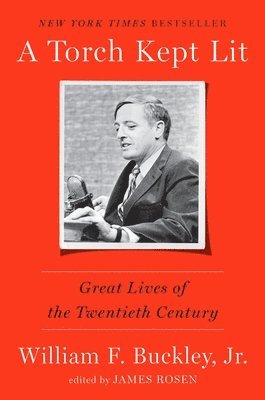 William F. Buckley, William F Buckley, James Rosen - Torch Kept Lit, Inbunden