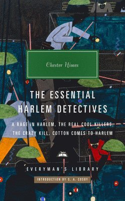 Chester Himes - The Essential Harlem Detectives: A Rage in Harlem, the Real Cool Killers, the Crazy Kill, Cotton Comes to Harlem, Inbunden