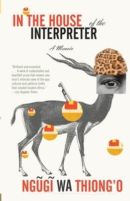 Ngugi Wa Thiong'o, Ngugi Wa Thiong'O - In the House of the Interpreter: A Memoir, Häftad