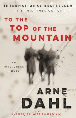 Arne Dahl - To the Top of the Mountain: An Intercrime Novel, Häftad