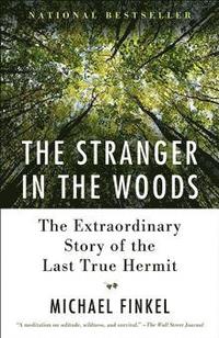bokomslag The Stranger in the Woods: The Extraordinary Story of the Last True Hermit