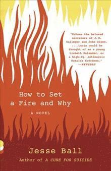 Jesse Ball - How to Set a Fire and Why, Häftad