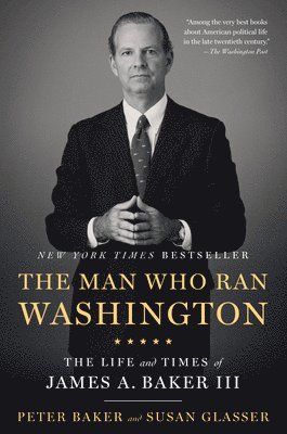 bokomslag The Man Who Ran Washington: The Life and Times of James A. Baker III