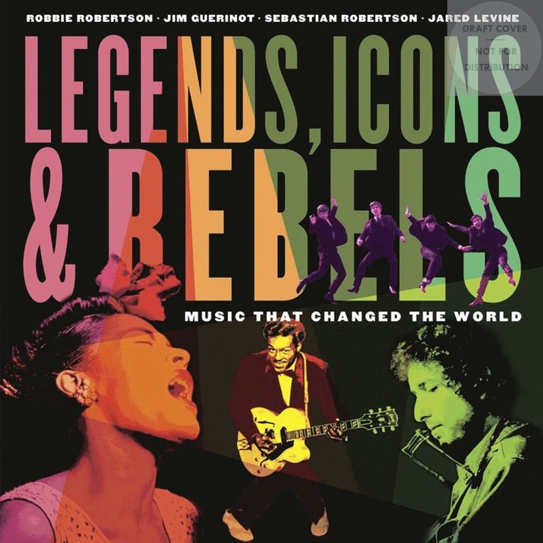 Robbie Robertson, Jim Guerinot, Jared Levine, Sebastian Robertson - Legends, Icons & Rebels, Häftad