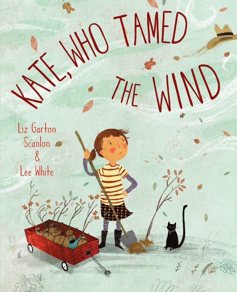 Liz Garton Scanlon, Lee White - Kate, Who Tamed The Wind, Inbunden