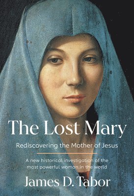 bokomslag The Lost Mary: Rediscovering the Mother of Jesus