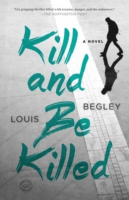 Louis Begley - Kill and Be Killed, Häftad