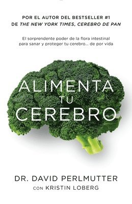 bokomslag Alimenta Tu Cerebro / Brain Maker: The Power of Gut Microbes to Heal and Protect Your Brain: El Sorprendente Poder de la Flora Intestinal Para Sanar Y