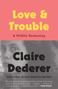 bokomslag Love and Trouble: Love and Trouble: A Midlife Reckoning